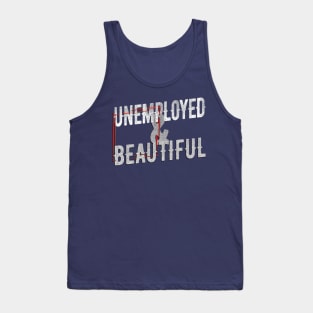 Unemployed And Beautiful Tank Top